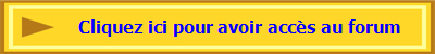 Cliquez ici pour avoir accs au forum 